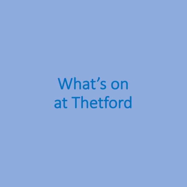 WHAT’S ON AT THETFORD FROM MONDAY 15TH AUGUST UP TO SUNDAY 21ST AUGUST